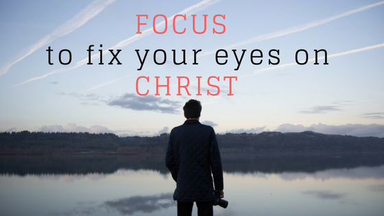 FOCUS – to fix your eyes on CHRIST - Pastor Charles Finny Arumainayagam